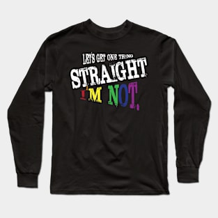 Lets get one thing straight i'm not lgbt rainbow flag Long Sleeve T-Shirt